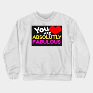 You Are Absolutely Fabulous Crewneck Sweatshirt